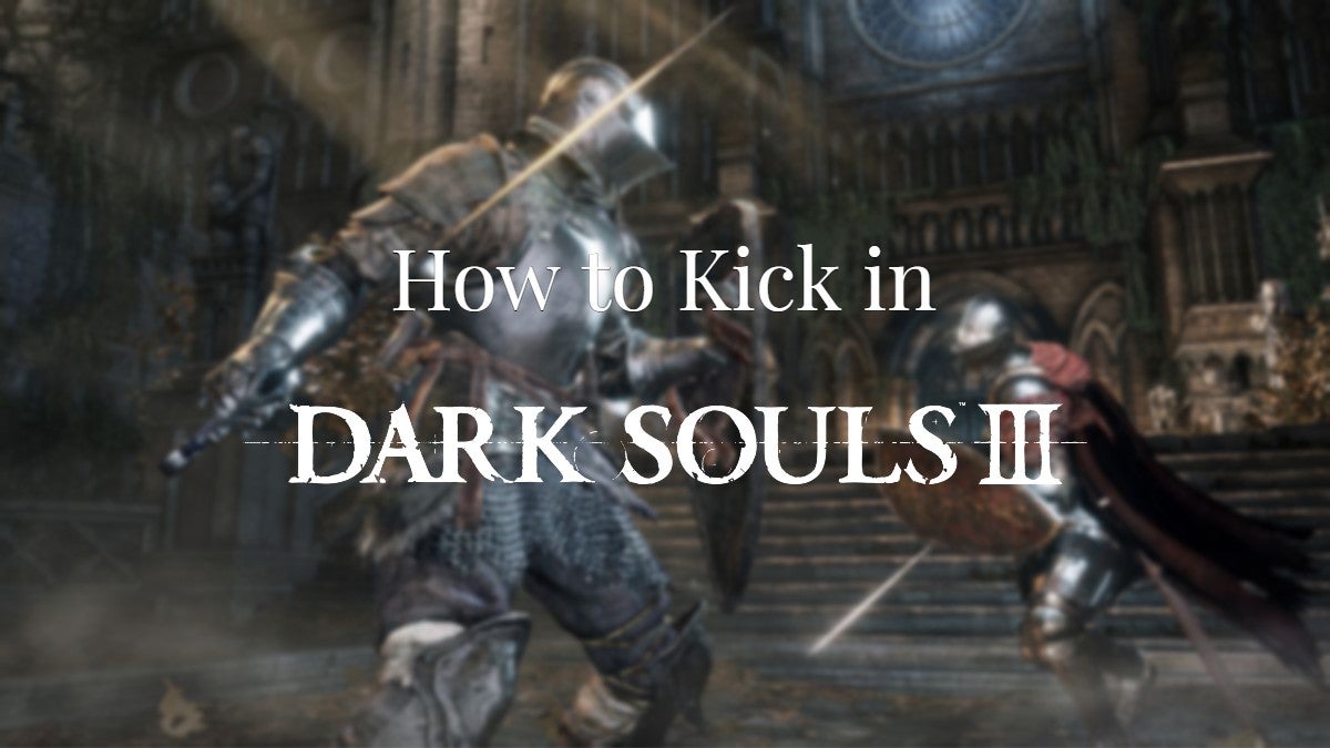 How to Kick in Dark Souls 3.