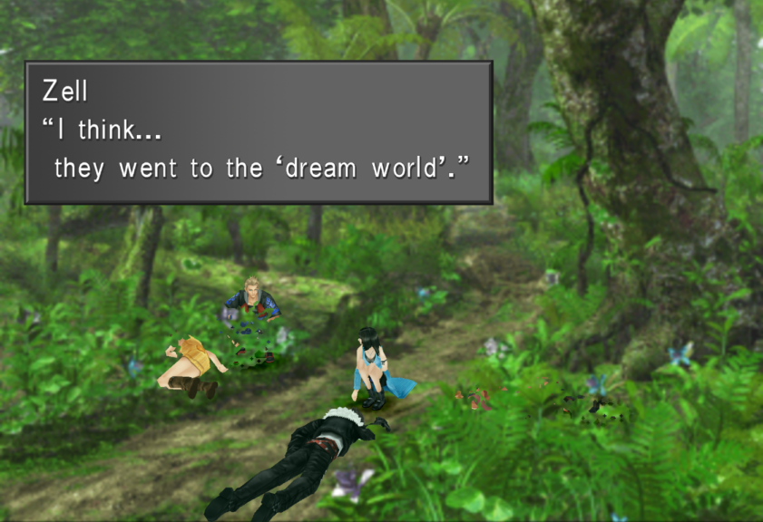 Zell commenting about Squall, Selphie and Quistis being in the "Dream World" after they collapsed.