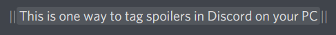 A typed phrase "This is one to tag spoilers in Discord on your PC" that has been spoiler tagged with vertical bars. 