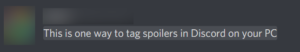 Tagged Text that has been revealed, the hidden phrase was "This is one way to tag spoilers in Discord on your PC"