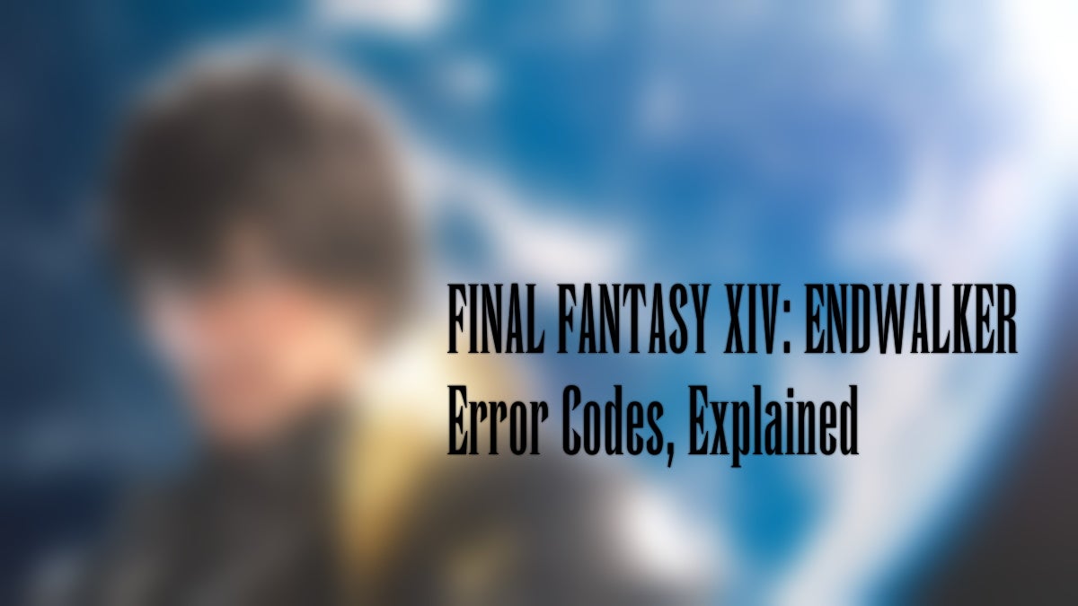 Blurred Final Fantasy XIV background with Final Fantasy XIV: ENDWALKER Error Codes, Explained" text