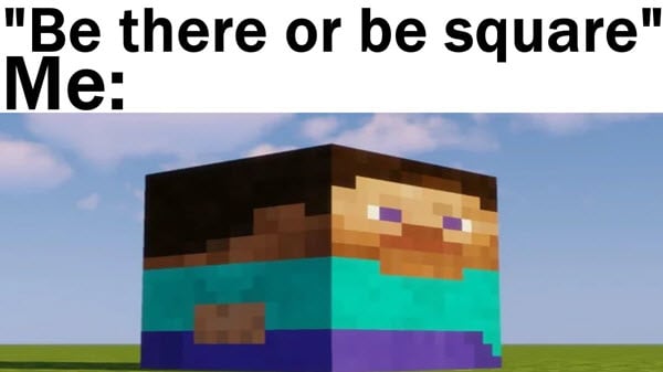 Text showing the phrase" be there or be square" and below it is an image of a stretched-out Minecraft player skin.