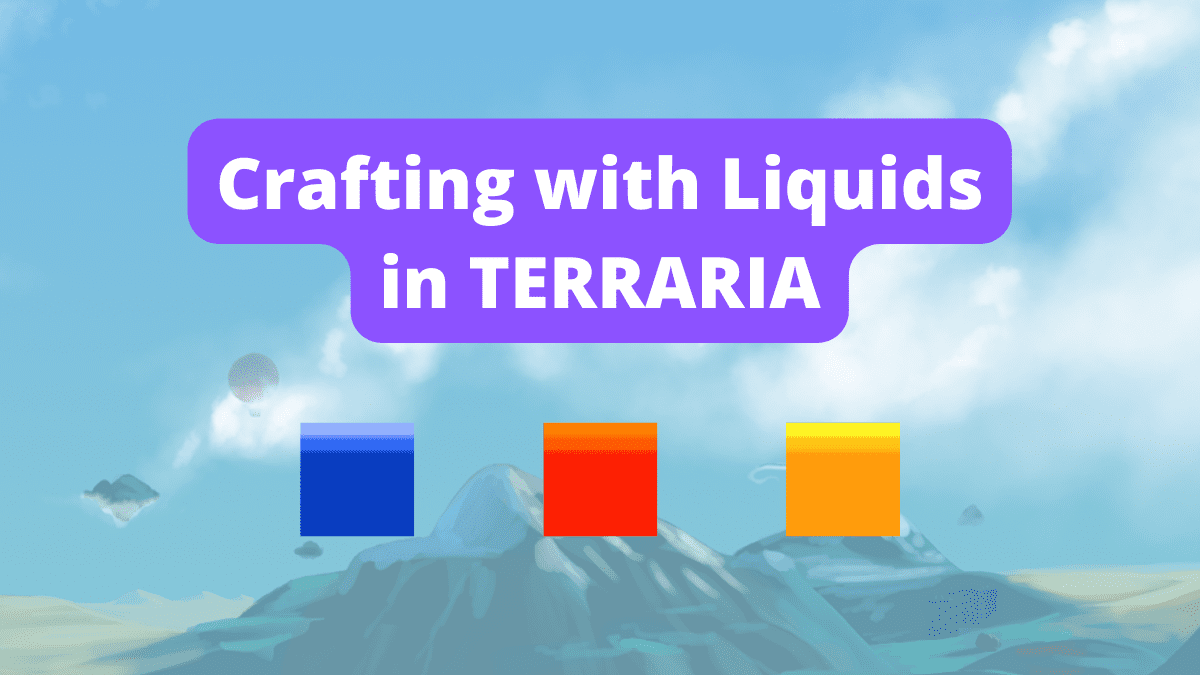 Terraria: Crafting with Liquids, namely: Water, Lava, and Honey.