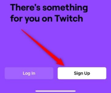 Click Sign Up on the Twitch mobile app.