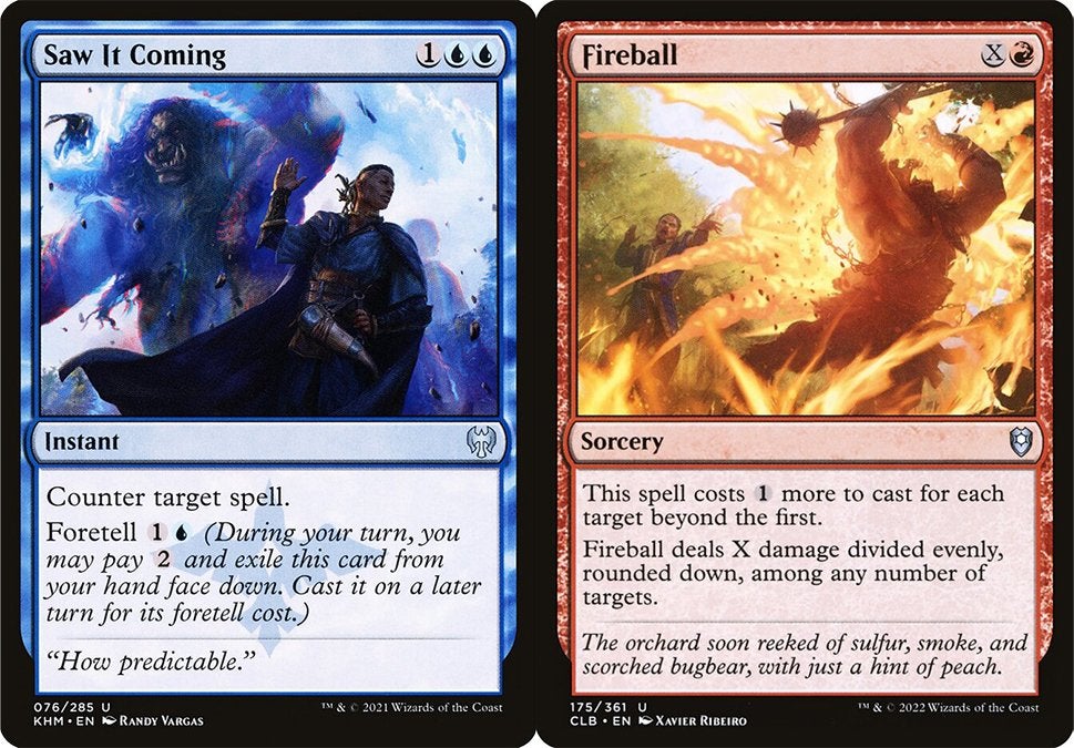 The spells "Saw It Coming" and "Fireball" in Magic: The Gathering. The former has the Foretell ability.