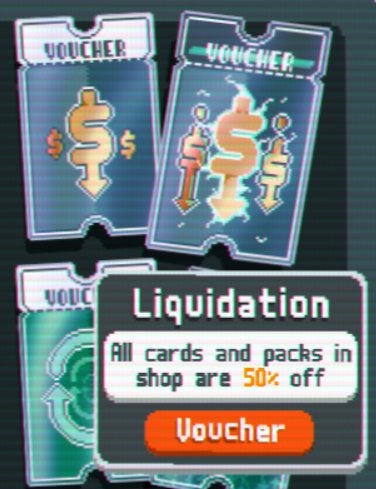 The Liquidation Voucher, which decreases the price of cards and packs in the shop by 50%.